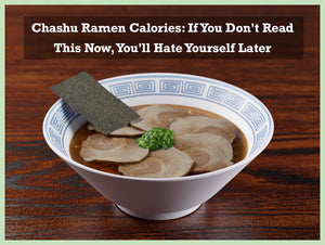 Chashu Ramen Calories: If You Don't Read This Now, You'll Hate Yourself Later