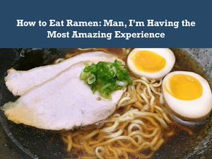 How to Use Chopsticks for Ramen: Man, I’m Having the Most Amazing Experience
