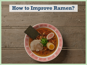 How to Improve Ramen: Finally, 3 Easy Ways to Hack Your Ramen