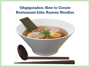 Ohgigatadon: How to Create Restaurant-Like Ramen Noodles
