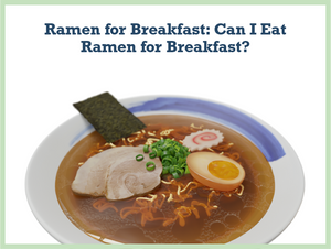Ramen for Breakfast: Can I Eat Ramen for Breakfast?
