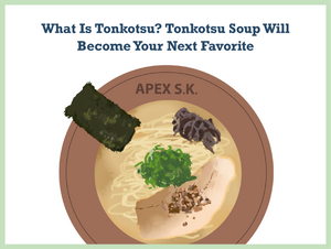 What Is Tonkotsu? Tonkotsu Soup Will Become Your Next Favorite