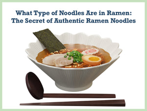 What Type of Noodles Are in Ramen: The Secret of Authentic Ramen Noodles