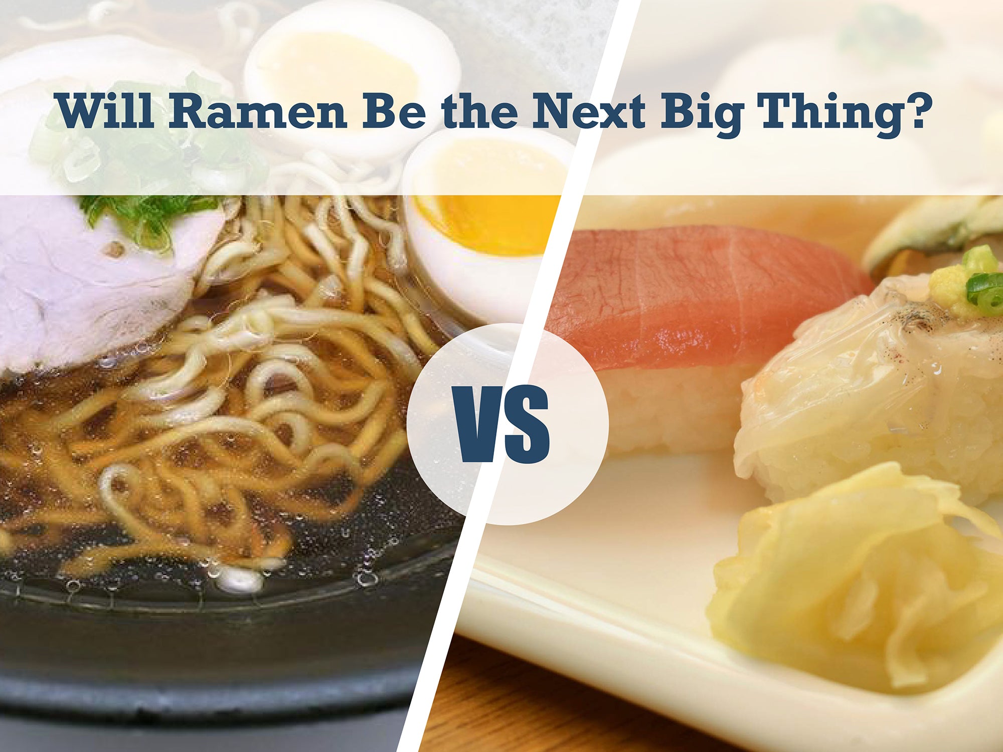 Sushi vs. Ramen: Will Ramen Be the Next Big Thing?
