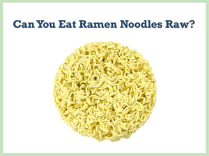 The Truth You Need to Know: Can You Eat Raw Ramen Noodles?