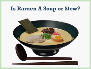 Is Ramen A Soup or Stew: Will You Be Confused When Ordering at A Ramen Shop Again?