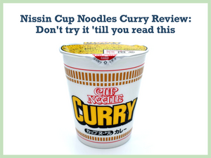 Nissin Cup Noodles Curry Review: Don't try it 'till you read this