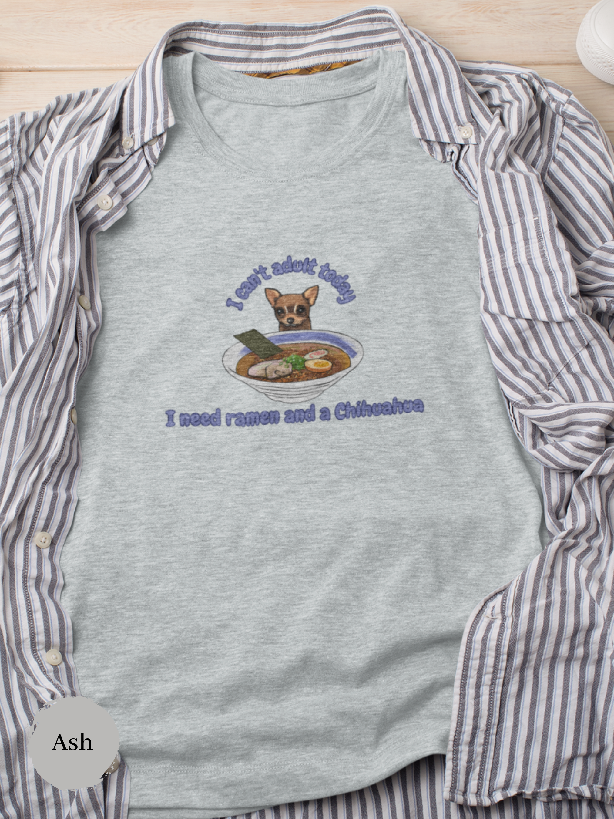 Ramen T-shirt: I Can't Adult Today, I Need Ramen & Chihuahua - Japanese Foodie Shirt with Ramen Art