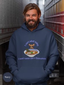 Ramen Hoodie: I Can't Adult Today, I Need Ramen and a Chihuahua - Foodie Pun Hoodie with Asian Ramen Art