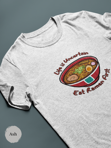 Ramen T-shirt: Life is Uncertain, Eat Ramen First - Japanese Foodie Shirt with Ramen Art