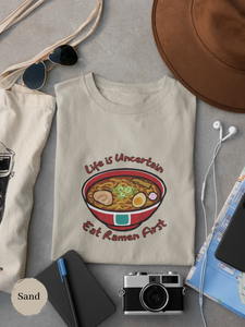 Ramen T-shirt: Life is Uncertain, Eat Ramen First - Japanese Foodie Shirt with Ramen Art