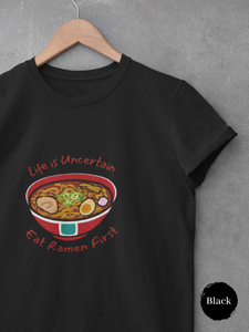 Ramen T-shirt: Life is Uncertain, Eat Ramen First - Japanese Foodie Shirt with Ramen Art